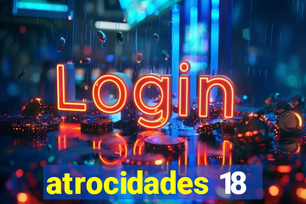 atrocidades 18